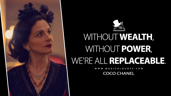 Without wealth, without power, we're all replaceable. - Coco Chanel (The New Look Apple TV Series Quotes)