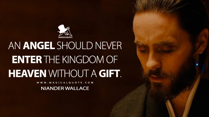 An angel should never enter the kingdom of heaven without a gift. - Niander Wallace (Blade Runner 2049 Movie Quotes)