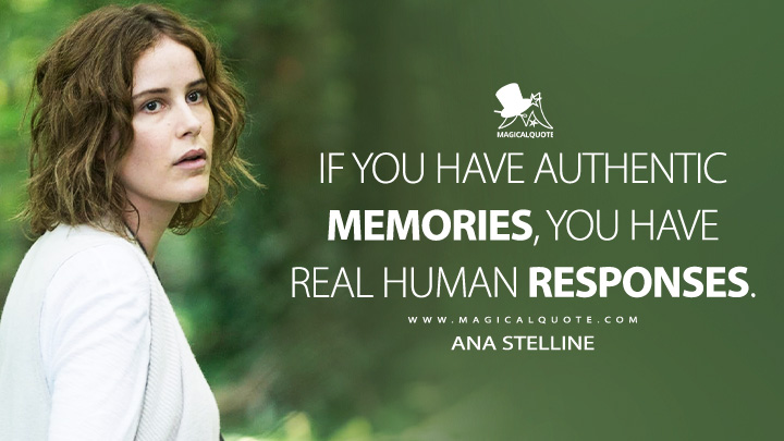 If you have authentic memories, you have real human responses. - Ana Stelline (Blade Runner 2049 Movie Quotes)