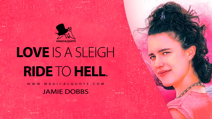 Love is a sleigh ride to Hell. - Jamie Dobbs (Drive-Away Dolls 2024 Movie Quotes)