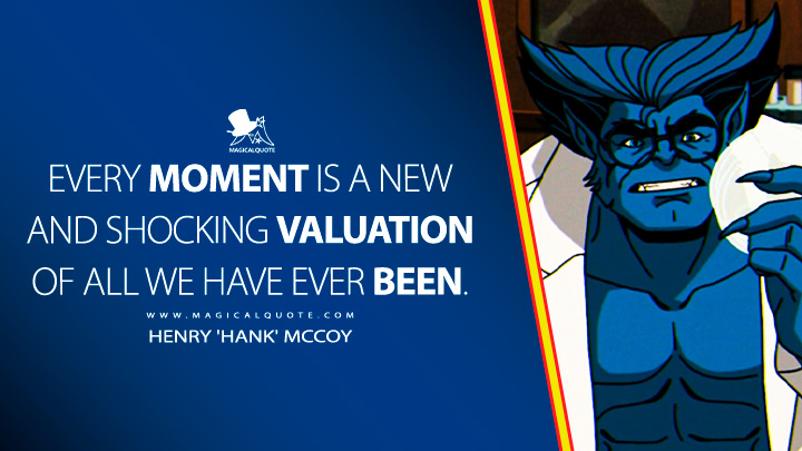 Every moment is a new and shocking valuation of all we have ever been. - Beast (X-Men '97 2024 Anime TV Series Quotes)