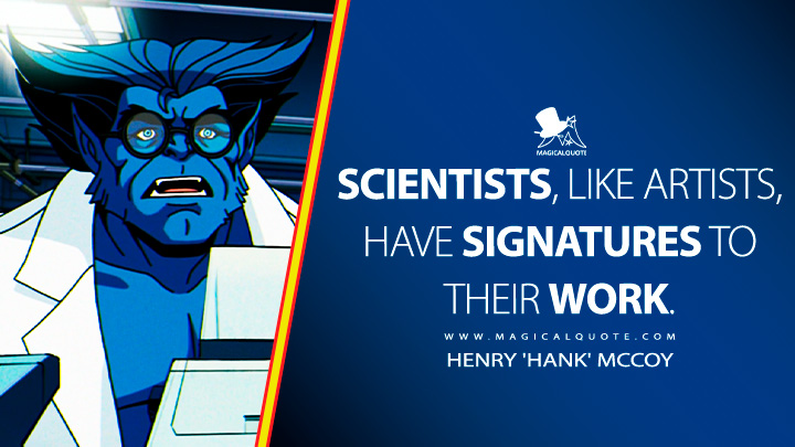 Scientists, like artists, have signatures to their work. - Beast (X-Men '97 2024 Anime TV Series Quotes)