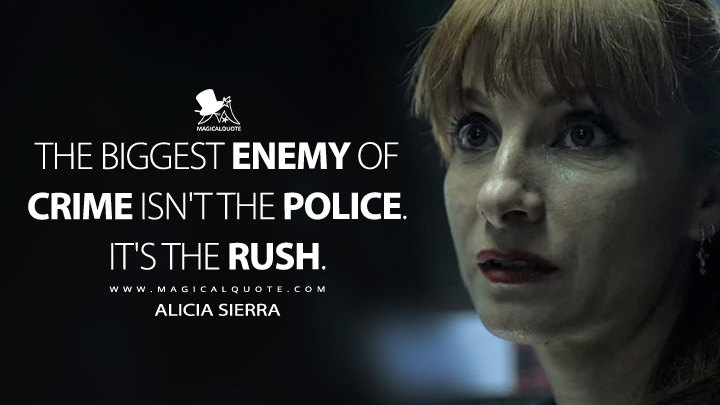 The biggest enemy of crime isn't the police. It's the rush. - Alicia Sierra (Money Heist Netflix Series Quotes)