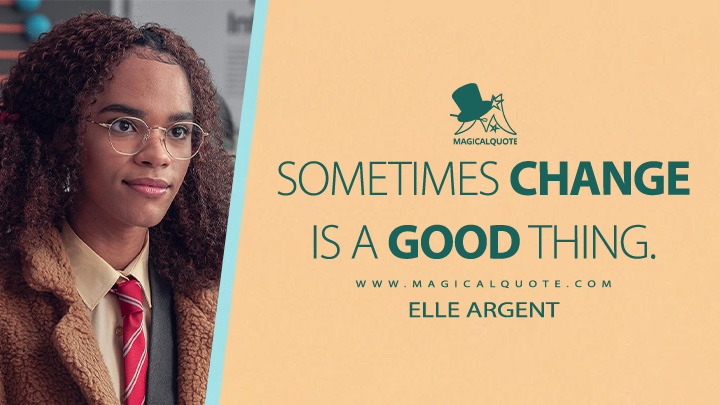 Sometimes change is a good thing. - Elle Argent (Heartstopper Netflix Series Quotes)