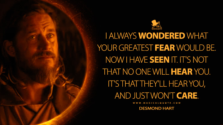 I always wondered what your greatest fear would be. Now I have seen it. It's not that no one will hear you. It's that they'll hear you, and just won't care. - Desmond Hart (Dune: Prophecy HBO Max Series Quotes)