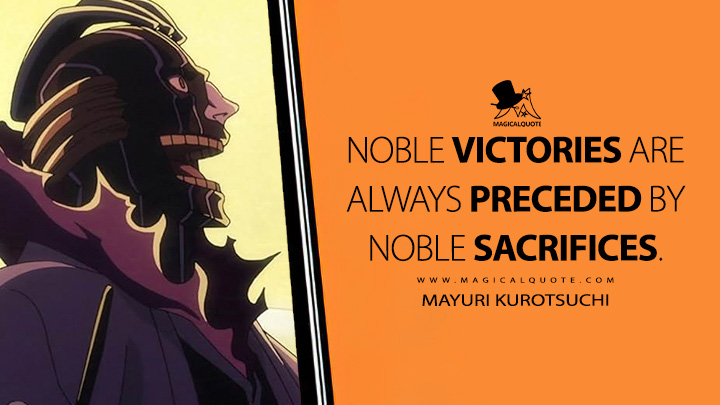 Noble victories are always preceded by noble sacrifices. - Mayuri Kurotsuchi (Bleach: Thousand-Year Blood War Anime Series Quotes)