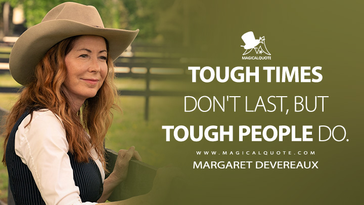 Tough times don't last, but tough people do. - Margaret Devereaux (Tulsa King Paramount+ Series Quotes)