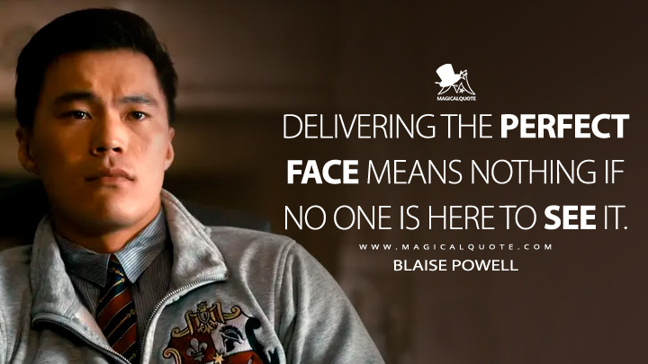 Delivering the perfect face means nothing if no one is here to see it. - Blaise Powell (Cruel Intentions Amazon Prime Series Quotes)