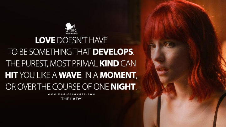 Love doesn't have to be something that develops. The purest, most primal kind can hit you like a wave. In a moment, or over the course of one night. - The Lady (Strange Darling 2024 Movie Quotes)