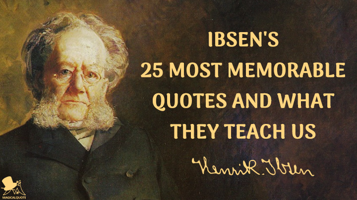 Ibsen's 25 Most Memorable Quotes and What They Teach Us