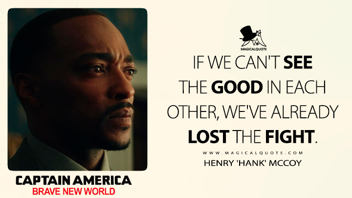 If we can't see the good in each other, we've already lost the fight. - Sam Wilson (Captain America: Brave New World 2025 Movie Quotes)