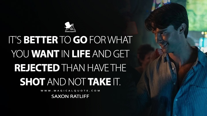It's better to go for what you want in life and get rejected than have the shot and not take it. - Saxon Ratliff (The White Lotus HBO Max Series Quotes)