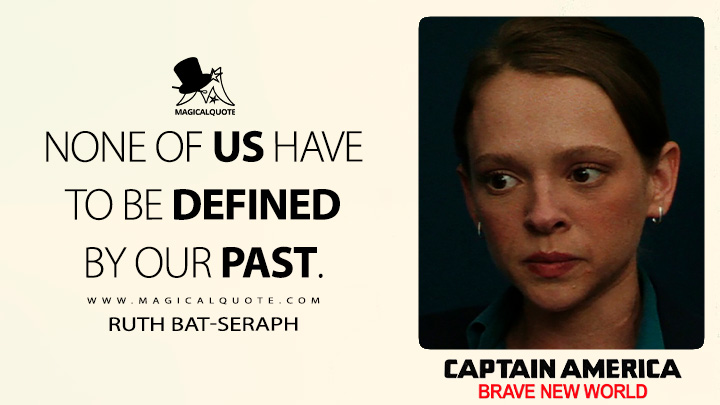None of us have to be defined by our past. - Ruth Bat-Seraph (Captain America: Brave New World 2025 Movie Quotes)