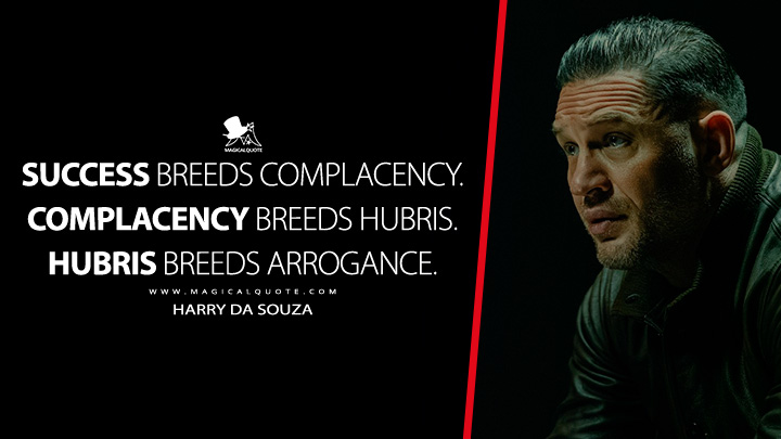Success breeds complacency. Complacency breeds hubris. Hubris breeds arrogance. - Harry Da Souza (MobLand 2025 Paramount+ Series Quotes)