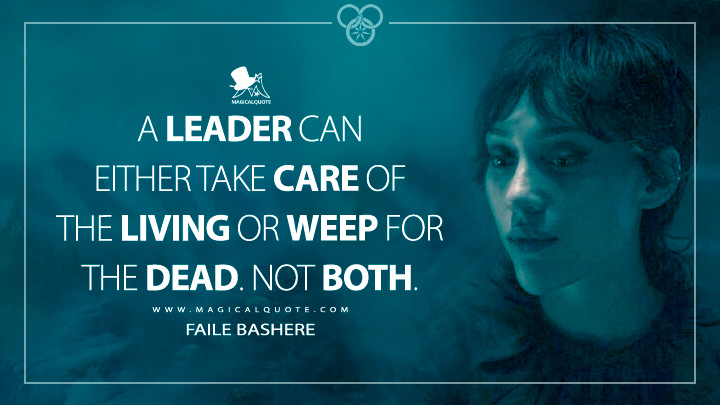A leader can either take care of the living or weep for the dead. Not both. - Faile Bashere (The Wheel of Time Amazon Prime Series Quotes)