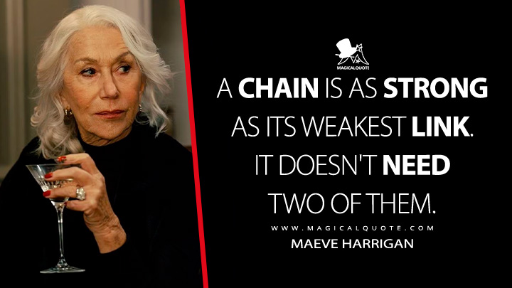 A chain is as strong as its weakest link. It doesn't need two of them. - Maeve Harrigan (MobLand Paramount+ Series Quotes)