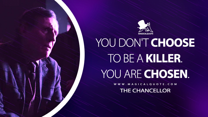 You don't choose to be a killer. You are chosen. - The Chancellor (From the World of John Wick: Ballerina Movie Quotes)