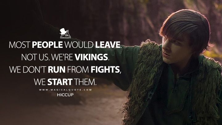 Most people would leave. Not us. We're Vikings. We don't run from fights, we start them. - Hiccup (How to Train Your Dragon 2025 Movie Quotes)