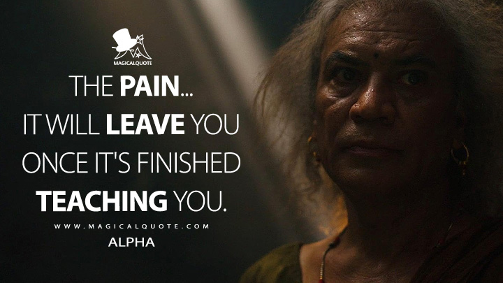 The pain... It will leave you once it's finished teaching you. - Alpha (Monkey Man 2024 Movie Quotes)