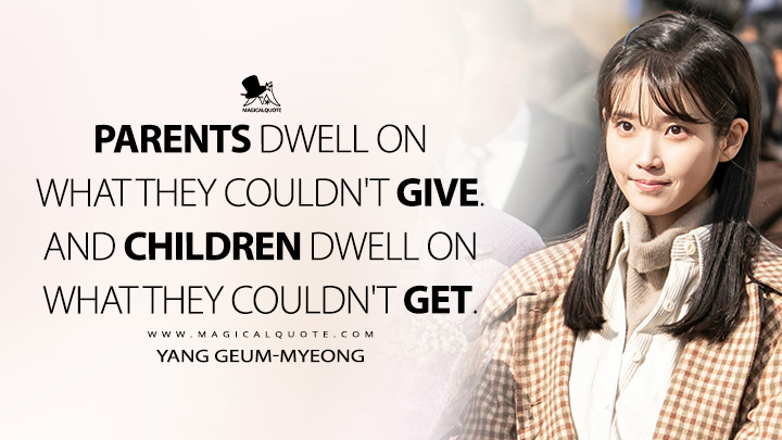 Parents dwell on what they couldn't give. And children dwell on what they couldn't get. - Yang Geum-myeong (When Life Gives You Tangerines Netflix Series Quotes)
