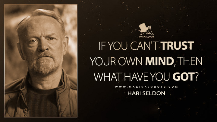 If you can't trust your own mind, then what have you got? - Hari Seldon (Foundation Apple TV Series Quotes)