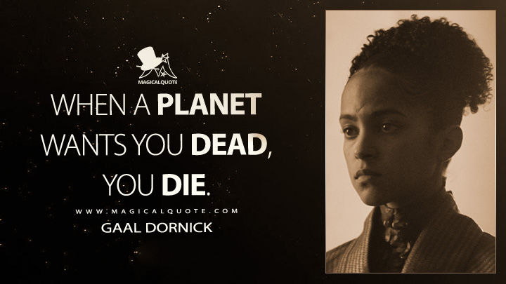 When a planet wants you dead, you die. - Gaal Dornick (Foundation Apple TV Series Quotes)