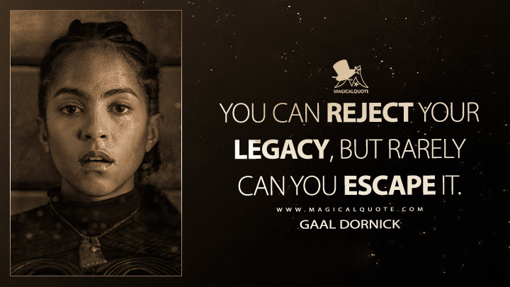 You can reject your legacy, but rarely can you escape it. - Gaal Dornick (Foundation Apple TV Series Quotes)