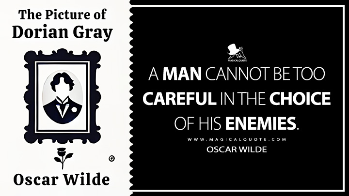 A man cannot be too careful in the choice of his enemies. - Oscar Wilde (The Picture of Dorian Gray Book Quotes)