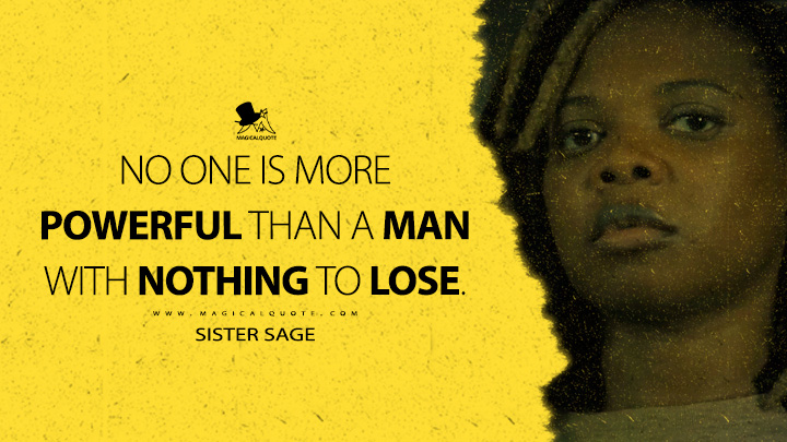 No one is more powerful than a man with nothing to lose. - Sister Sage (Gen V The Boys Amazon Prime Series Quotes)