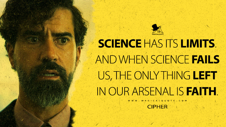 Science has its limits. And when science fails us, the only thing left in our arsenal is faith. - Cipher (Gen V Amazon Prime Series Quotes)