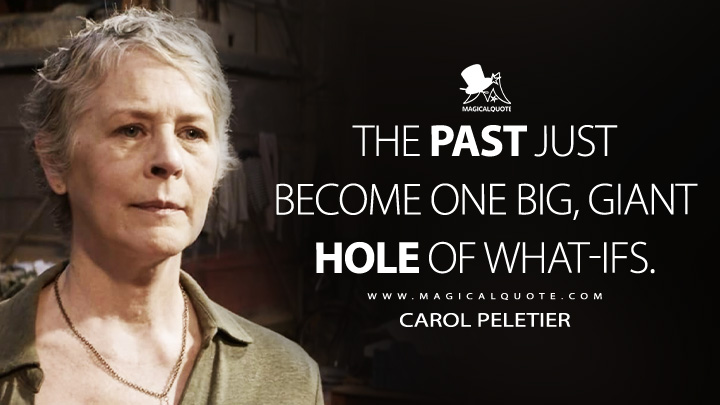 The past just become one big, giant hole of what-ifs. - Carol Peletier (The Walking Dead: Daryl Dixon AMC Series Quotes)