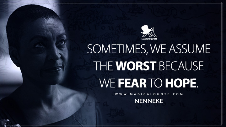 Sometimes, we assume the worst because we fear to hope. - Nenneke (The Witcher Netflix Series Quotes)