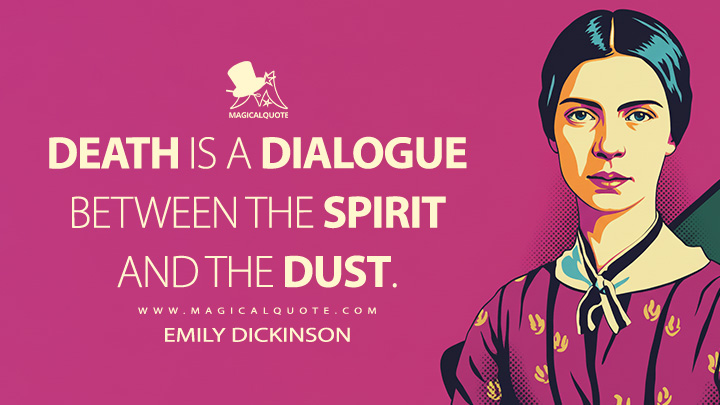 Death is a dialogue between the spirit and the dust. - Emily Dickinson Quotes