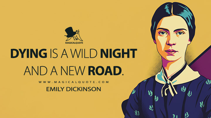 Dying is a wild Night and a new Road. - Emily Dickinson Quotes