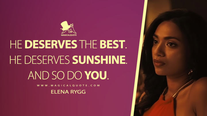 He deserves the best. He deserves sunshine. And so do you. - Elena Rygg (Heated Rivalry Crave Series Quotes)