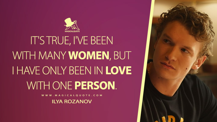 It's true, I've been with many women, but I have only been in love with one person. - Ilya Rozanov (Heated Rivalry Crave Series Quotes)