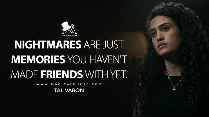 Nightmares are just memories you haven't made friends with yet. - Tal Varon (The Terminal List: Dark Wolf Amazon Prime Series Quotes)