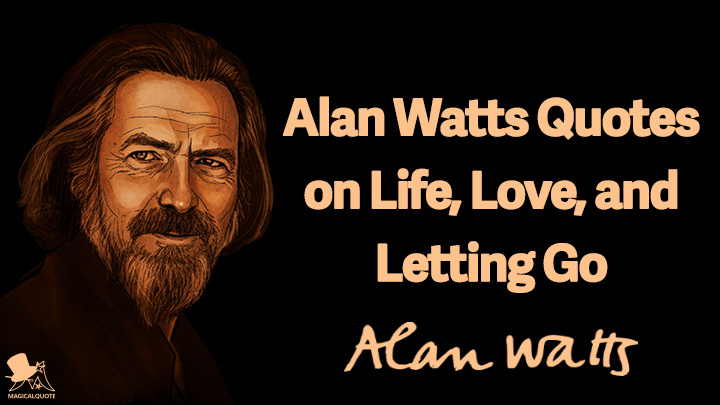 Alan Watts Quotes on Life, Love, and Letting Go