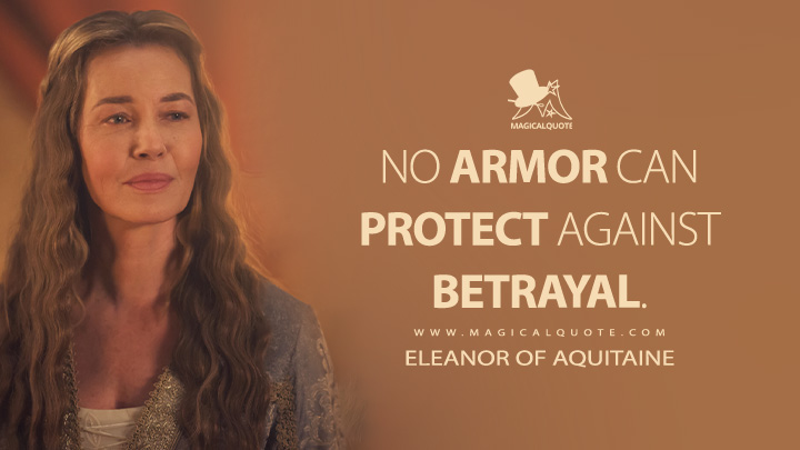 No armor can protect against betrayal. - Eleanor of Aquitaine (Robin Hood 2025 MGM+ Series Quotes)