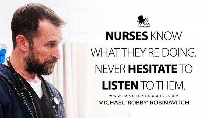 Nurses know what they're doing. Never hesitate to listen to them. - Michael 'Robby' Robinavitch (The Pitt HBO Max Series Quotes)