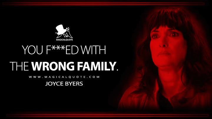 You f***еd with the wrong family. - Joyce Byers (Stranger Things Netflix Series Quotes)