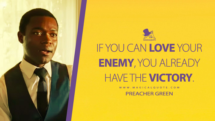 If you can love your enemy, you already have the victory. - Preacher Green (The Help 2011 Movie Quotes)