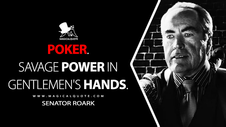 Poker. Savage power in gentlemen's hands. - Senator Roark (Sin City 2: A Dame to Kill For 2014 Movie Quotes)