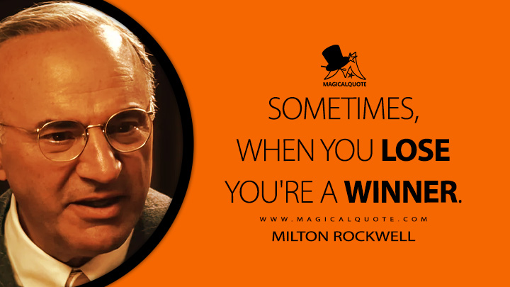 Sometimes, when you lose you're a winner. - Milton Rockwell (Marty Supreme 2025 Movie Quotes)
