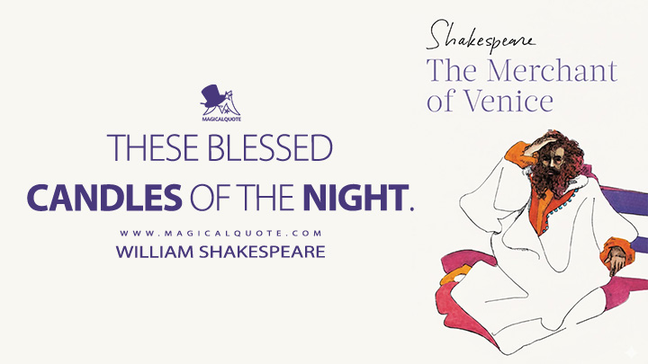 These blessed candles of the night. - William Shakespeare (The Merchant of Venice Book Quotes)
