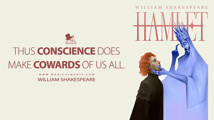 Thus conscience does make cowards of us all. - William Shakespeare (Hamlet Book Quotes)