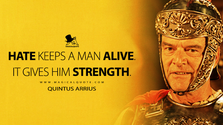 Hate keeps a man alive. It gives him strength. - Quintus Arrius (Ben-Hur 1959 Movie Quotes)
