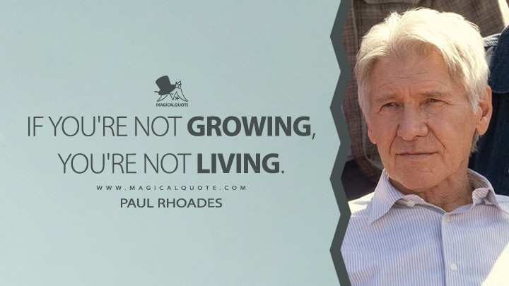 If you're not growing, you're not living. - Paul Rhoades (Shrinking 2023 Apple TV Series Quotes)