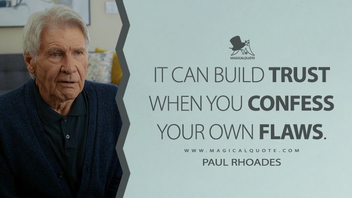 It can build trust when you confess your own flaws. - Paul Rhoades (Shrinking 2023 Apple TV Series Quotes)