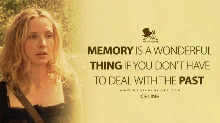 Memory is a wonderful thing if you don't have to deal with the past. - Celine (Before Sunset 2004 Movie Quotes)